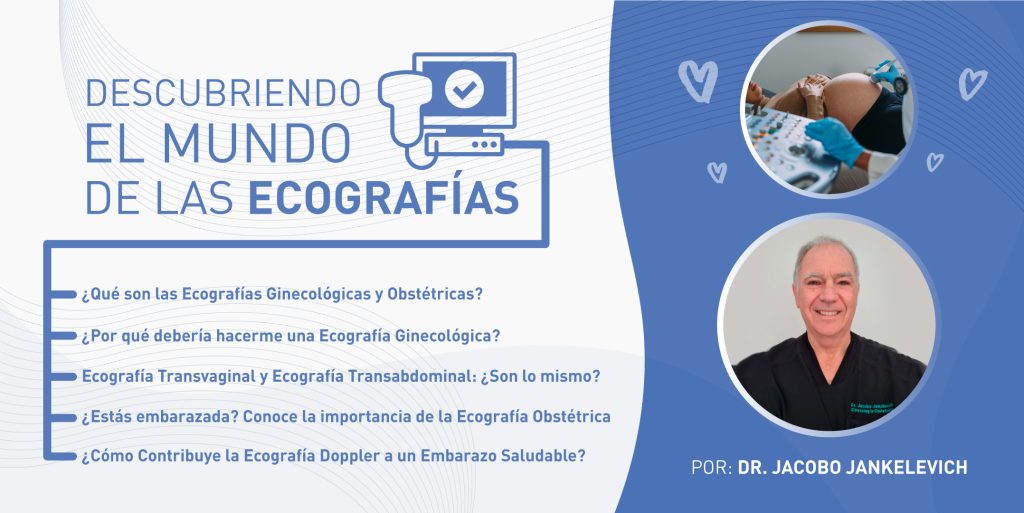 DESCUBRIENDO EL MUNDO DE LAS ECOGRAFÍAS  (Por: Dr. Jacobo Jankelevich, Gineco-Obstetra)